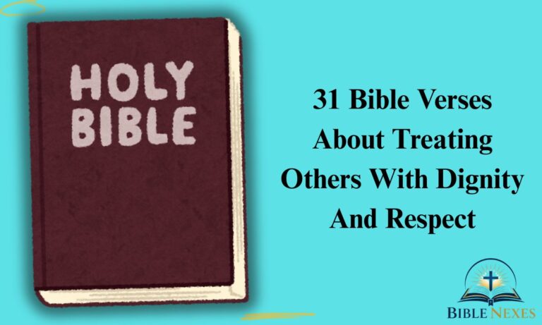 31 Bible Verses About Treating Others With Dignity And Respect